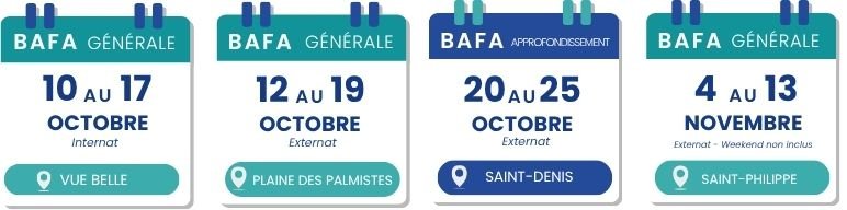 Dates des prochaines formations : Vue belle BAFA Générale 10 au 17 Ocotobre, BAFA Générale Plaine des palmistes 12 au 19 Ocotbre, BAFA Appro du 20 au 25 Ocotbre et BAFA générale à Saint-Philippe du 10 au 17 Novembre.